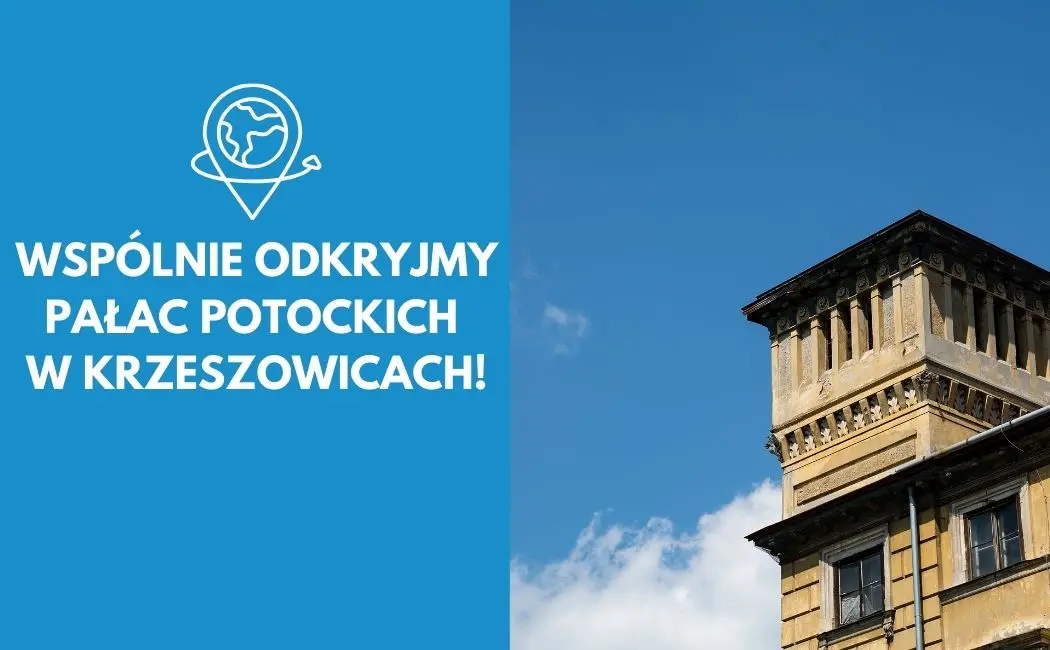 Wspólnie odkryjmy Pałac Potockich w Krzeszowicach!