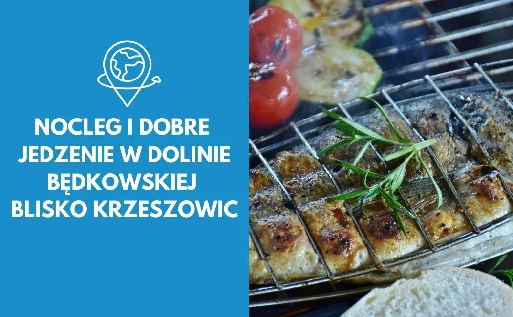 Nocleg i dobre jedzenie w Dolinie Będkowskiej blisko Krzeszowic