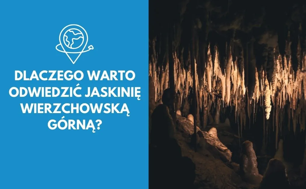 Dlaczego warto odwiedzić Jaskinię Wierzchowską Górną?