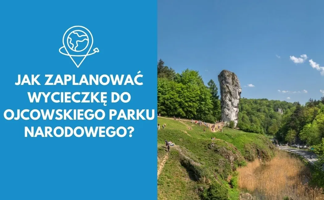 Jak zaplanować wycieczkę do Ojcowskiego Parku Narodowego?