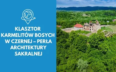 Klasztor Karmelitów Bosych w Czernej  Perła architektury sakralnej