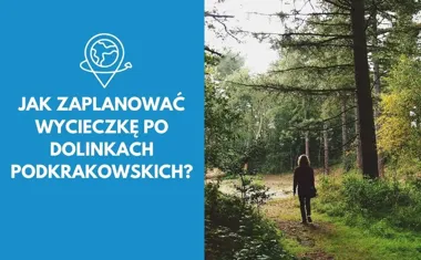 Jak zaplanować wycieczkę po Dolinkach Podkrakowskich?