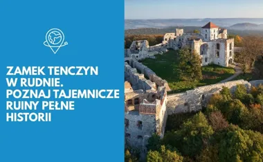 Zamek Tenczyn w Rudnie. Poznaj tajemnicze ruiny pełne historii