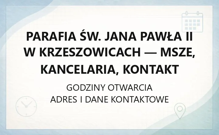 Parafia św. Jana Pawła II w Krzeszowicach - msze, kancelaria, kontakt