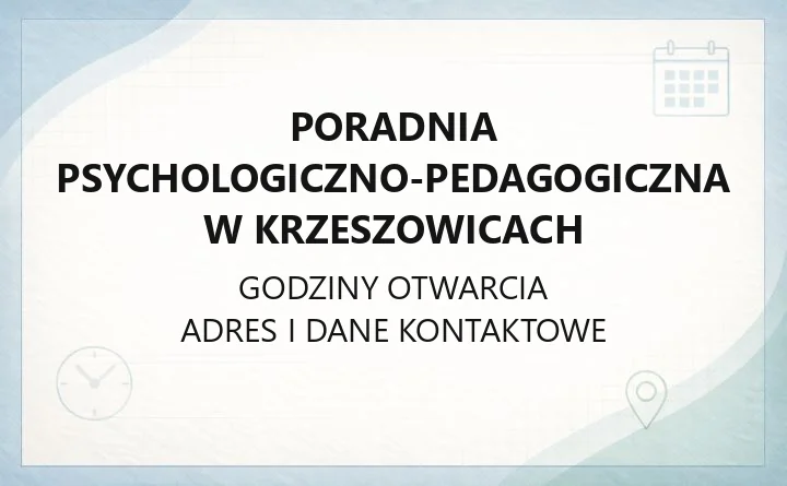 Poradnia Psychologiczno - Pedagogiczna w Krzeszowicach - kontakt, godziny, informacje